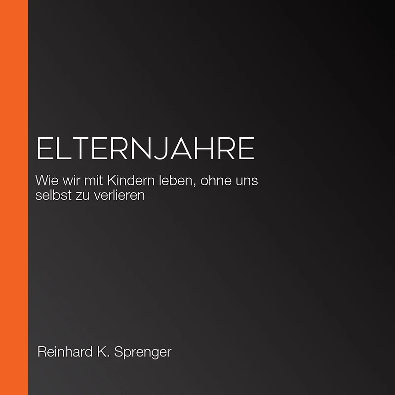 Elternjahre: Wie wir mit Kindern leben, ohne uns selbst zu verlieren
