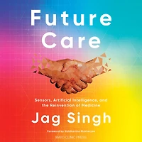 Future Care: Sensors, Artificial Intelligence, and the Reinvention of Medicine