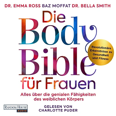 die Body Bible für Frauen: Alles über genialen Fähigkeiten des weiblichen Körpers - revolutionäre Erkenntnisse zu Gesundheit und Fitness