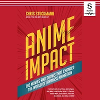 Anime Impact: the Movies and Shows that Changed World of Japanese Animation