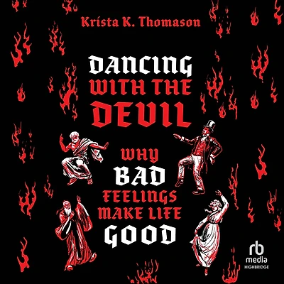 Dancing with the Devil: Why Bad Feelings Make Life Good