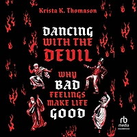 Dancing with the Devil: Why Bad Feelings Make Life Good