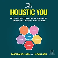 The Holistic You: Integrating Your Family, Finances, Faith, Friendships, and Fitness