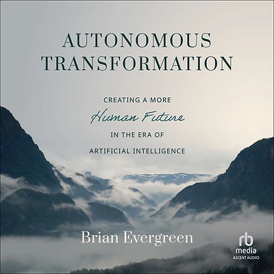 Autonomous Transformation: Creating a More Human Future the Era of Artificial Intelligence