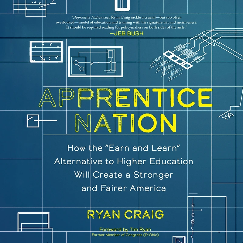 Apprentice Nation: How the "Earn and Learn" Alternative to Higher Education Will Create a Stronger Fairer America