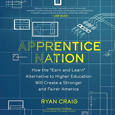 Apprentice Nation: How the "Earn and Learn" Alternative to Higher Education Will Create a Stronger Fairer America