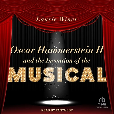 Oscar Hammerstein II and the Invention of Musical
