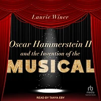 Oscar Hammerstein II and the Invention of Musical