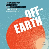 Off-Earth: Ethical Questions and Quandaries for Living Outer Space