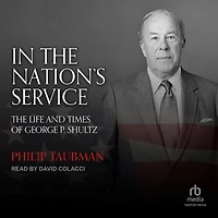 The Nation's Service: Life and Times of George P. Shultz