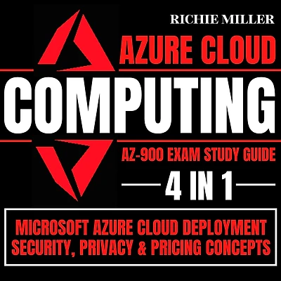 Azure Cloud Computing Az-900 Exam Study Guide: 4 1 Microsoft Deployment, Security, Privacy & Pricing Concepts