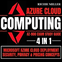 Azure Cloud Computing Az-900 Exam Study Guide: 4 1 Microsoft Deployment, Security, Privacy & Pricing Concepts