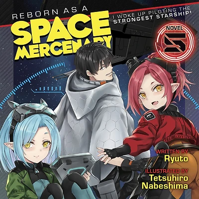 Reborn as a Space Mercenary: I Woke Up Piloting the Strongest Starship! (Light Novel) Vol. 5