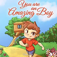 You are an Amazing Boy: A Collection of Inspiring Stories about Courage, Friendship, Inner Strength and Self-Confidence (MOTIVATIONAL BOOKS FOR KIDS, #4)