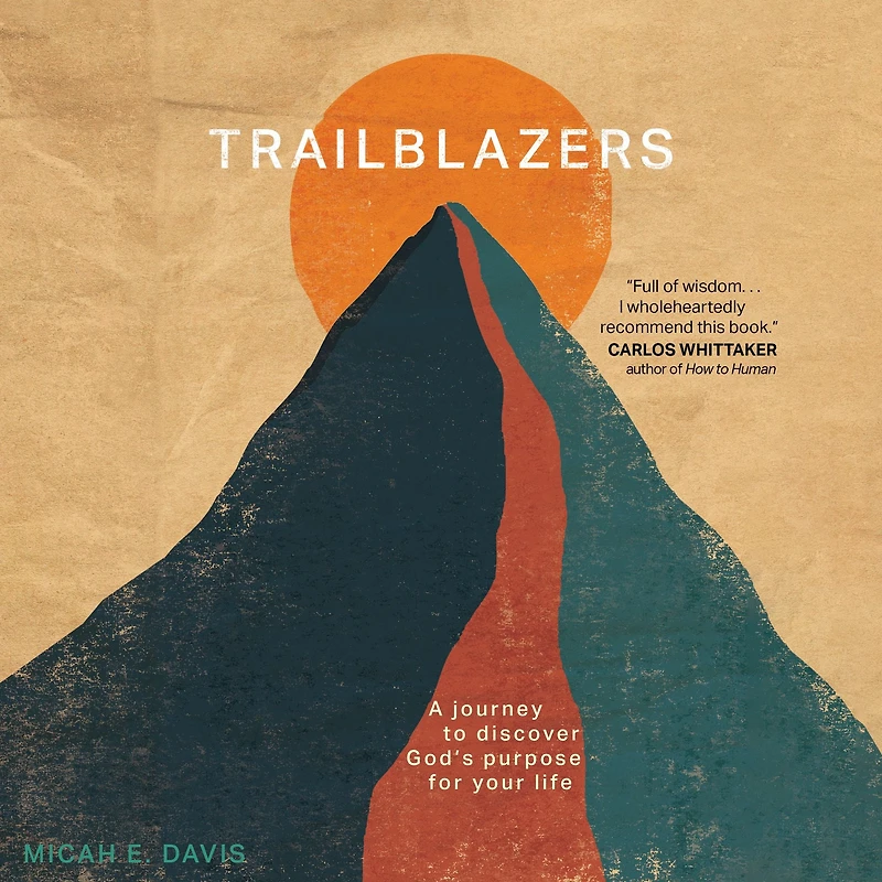 Trailblazers: A Journey to Discover God's Purpose for Your Life