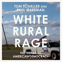 White Rural Rage: The Threat to American Democracy