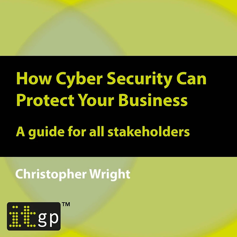 How Cyber Security Can Protect Your Business: A guide for all stakeholders