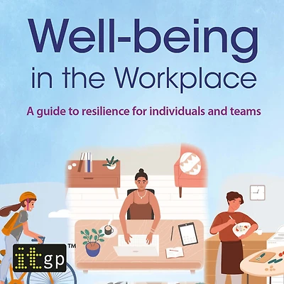 Well-being the workplace: A guide to resilience for individuals and teams