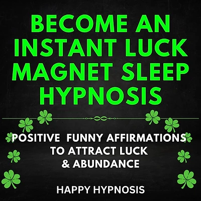 Become an Instant Luck Magnet Sleep Hypnosis: Positive Funny Affirmations To Attract Luck & Abundance