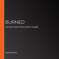 Burned: The Spy South Africa Never Caught