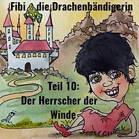 Fibi die Drachenbändigerin: Teil 10: Der Herrscher der Winde