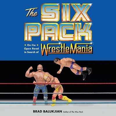 the Six Pack: On Open Road Search of Wrestlemania