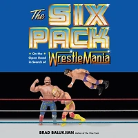 the Six Pack: On Open Road Search of Wrestlemania