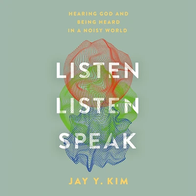 Listen, Speak: Hearing God and Being Heard a Noisy World
