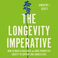 The Longevity Imperative: How to Build a Healthier and More Productive Society Support Our Longer Lives