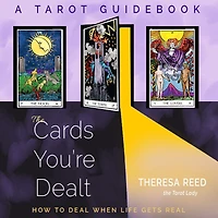 The Cards You're Dealt: How to Deal when Life Gets Real (A Tarot Guidebook)