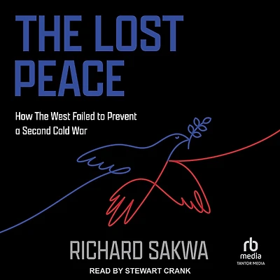 The Lost Peace: How West Failed to Prevent a Second Cold War