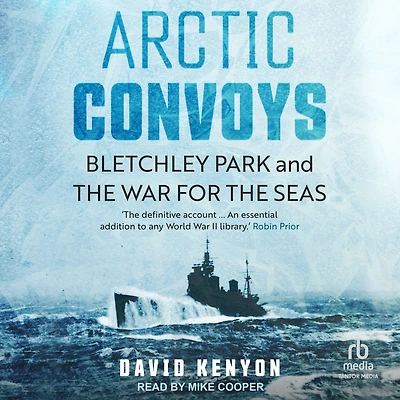 Arctic Convoys: Bletchley Park and the War for Seas