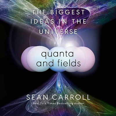 Quanta and Fields: the Biggest Ideas Universe