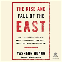 the Rise and Fall of EAST: How Exams, Autocracy, Stability, Technology Brought China Success, Why They Might Lead to Its Decline