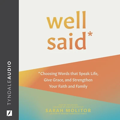 Well Said: Choosing Words that Speak Life, Give Grace, and Strengthen Your Faith Family