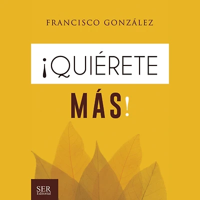 ¡Quiérete Más!: El Regalo Más Grande Para Triunfar En La Vida