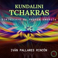 KUNDALINI TCHAKRAS: DIRIGIENDO SU PROPIA ENERGÍA