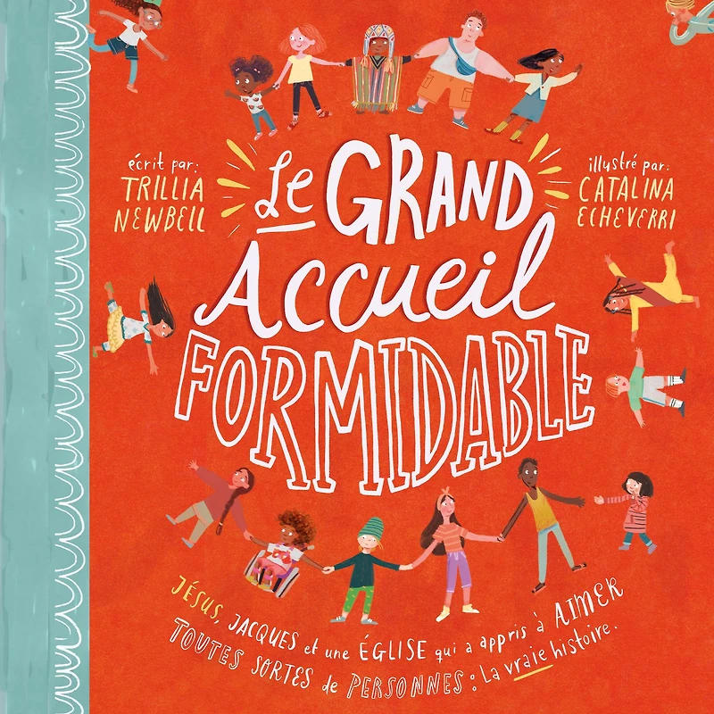 Le grand accueil formidable: Jésus, Jacques et une Eglise qui a appris à aimer toutes sortes de personnes : la vraie histoire