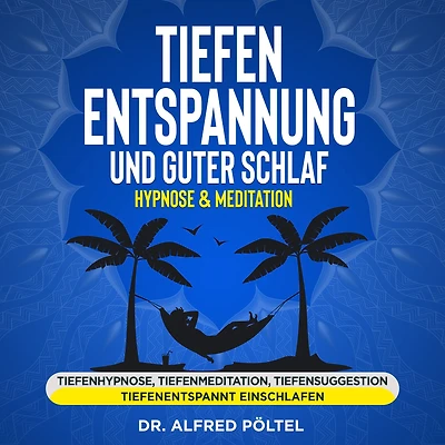 Tiefenentspannung und guter Schlaf - Hypnose & Meditation: Tiefenhypnose, Tiefenmeditation, Tiefensuggestion, tiefenentspannt einschlafen