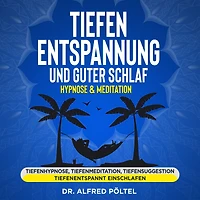 Tiefenentspannung und guter Schlaf - Hypnose & Meditation: Tiefenhypnose, Tiefenmeditation, Tiefensuggestion, tiefenentspannt einschlafen