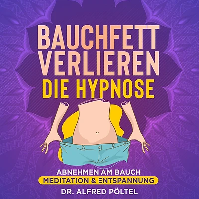 Bauchfett verlieren - die Hypnose: Abnehmen am Bauch - die Meditation & Entspannung