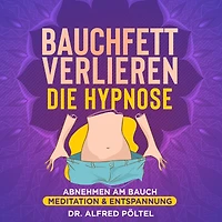 Bauchfett verlieren - die Hypnose: Abnehmen am Bauch - die Meditation & Entspannung