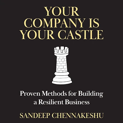 Your Company Is Your Castle: Proven Methods for Building a Resilient Business