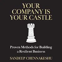 Your Company Is Your Castle: Proven Methods for Building a Resilient Business