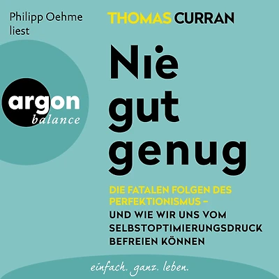 Nie gut genug: Die fatalen Folgen des Perfektionismus - und wie wir uns vom Selbstoptimierungsdruck befreien können