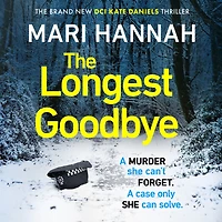 The Longest Goodbye: The award-winning author of WITHOUT A TRACE returns with her most heart-pounding crime thriller yet - DCI Kate Daniels 9