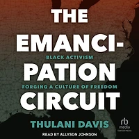 The Emancipation Circuit: Black Activism Forging a Culture of Freedom