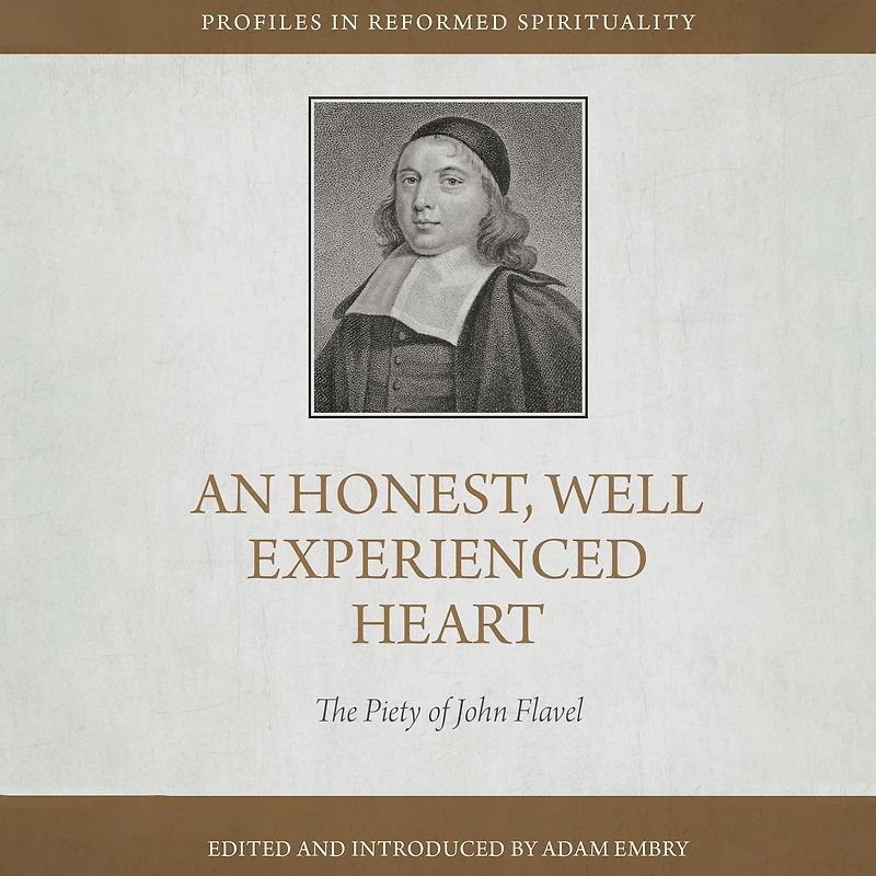 An Honest and Well-Experienced Heart: The Piety of John Flavel
