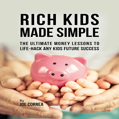 Rich Kids Made Simple: The Ultimate Money Lessons to Life¿ Hack any Future Success