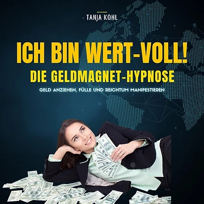 Ich bin WERT-VOLL! Die Geldmagnet-Hypnose (Update 2023): Geld anziehen, Fülle und Reichtum manifestieren (Gesetz der Anziehung) (Abridged)